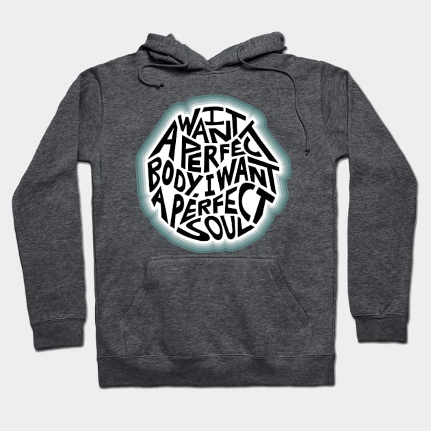 I Want A Perfect Body I Want A Perfect Soul Word Art Hoodie by Slightly Unhinged